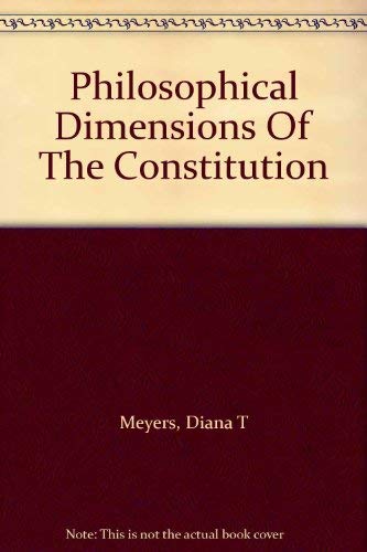 Philosophical Dimensions Of The Constitution (9780813306759) by Meyers, Diana T; Kipnis, Kenneth; Editors *; Griffin, Steve