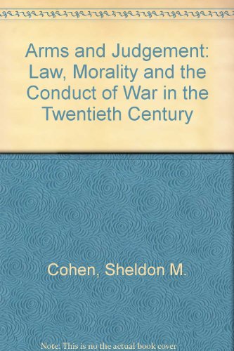Stock image for Arms And Judgment: Law, Morality, And The Conduct Of War In The 20th Century for sale by SecondSale