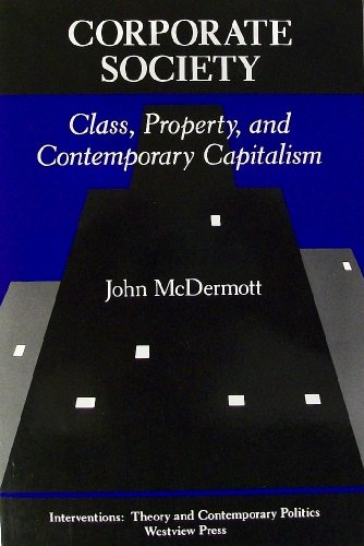 Corporate Society: Class, Property, And Contemporary Capitalism (INTERVENTIONS--THEORY AND CONTEM...