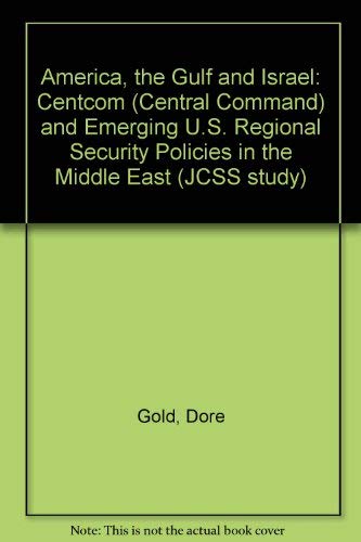 America, The Gulf, And Israel: Centcom (central Command) And Emerging U.s. Regional Security Policies In The Middle East (CENTRAL COMMAND AND EMERGING US REGIONAL SECURITY POLICIES IN THE MIDEAST) (9780813307190) by Gold, Dore