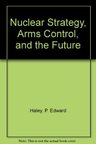 Nuclear Strategy, Arms Control, And The Future: Second Edition, Revised And Updated (9780813307503) by Needler, Martin C; Haley, P. Edward; Merritt, Jack