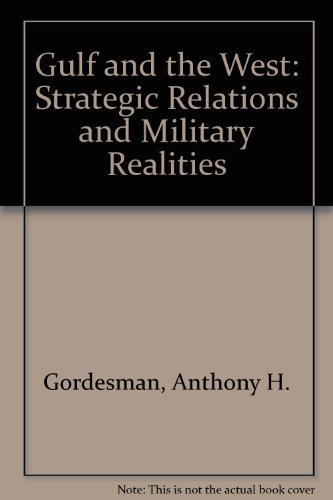 Beispielbild fr The Gulf And The West: Strategic Relations And Military Realities zum Verkauf von Wonder Book