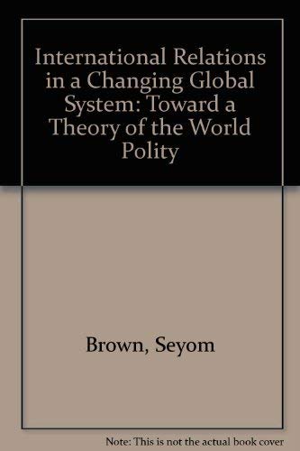 Imagen de archivo de International Relations in a Changing Global System : Toward a Theory of the World Polity a la venta por Better World Books: West