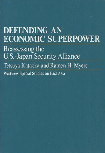 Defending An Economic Superpower: Reassessing The U.s.-japan Security Alliance (WESTVIEW SPECIAL STUDIES ON EAST ASIA) (9780813308180) by Kataoka, Tetsuya; Myers, Ramon H