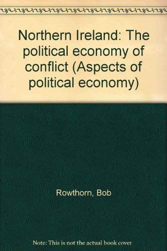 Northern Ireland: The Political Economy Of Conflict (9780813308258) by Bob Rowthorn; Naomi Wayne