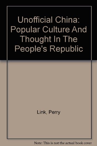 Unofficial China: Popular Culture And Thought In The People's Republic (9780813309231) by Link, Perry; Madsen, Richard P; Pickowicz, Paul; Editors *