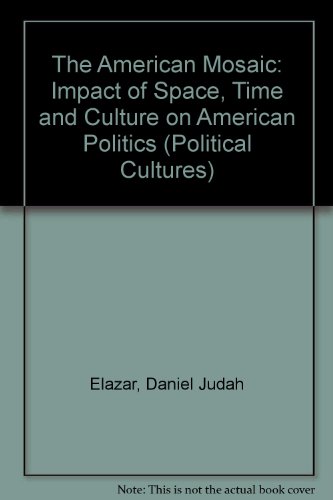 The American Mosaic: The Impact Of Space, Time, And Culture On American Politics (Political Culture Series) (9780813309484) by Elazar, Daniel J