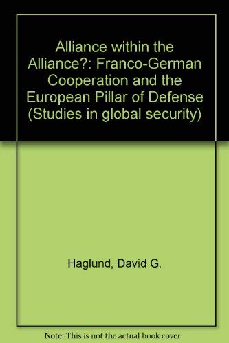 9780813309767: Alliance Within The Alliance?: Franco-german Military Cooperation And The European Pillar Of Defense (Studies in Global Security Series)