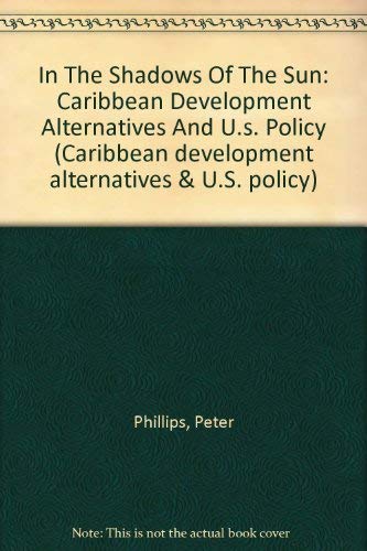 In The Shadows Of The Sun: Caribbean Development Alternatives And U.s. Policy (9780813310282) by Phillips, Peter; Rivera, Marcia; Deere, Carmen Diana; Antrobus, Peggy; Bolles, Lynn; Melendez, Edwin