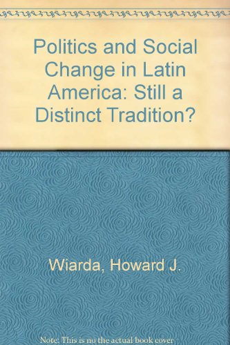 Politics And Social Change In Latin America: Still A Distinct Tradition? Third Edition (9780813310572) by Wiarda, Howard J.