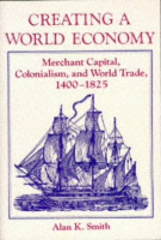 Stock image for Creating a World Economy : Merchant Capital, Colonialism and World Trade, 1400-1825 for sale by Better World Books