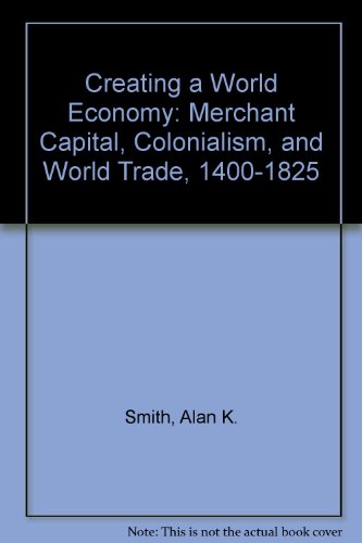 Imagen de archivo de Creating a World Economy : Merchant Capital, Colonialism and World Trade, 1400-1825 a la venta por Better World Books