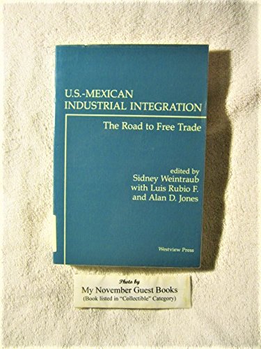 Beispielbild fr U. S.-Mexican Industrial Integration : The Road to Free Trade zum Verkauf von Better World Books: West