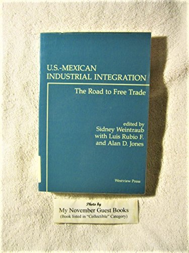 Imagen de archivo de U. S.-Mexican Industrial Integration : The Road to Free Trade a la venta por Better World Books: West