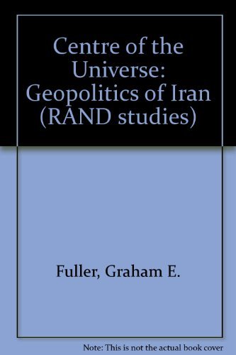 Beispielbild fr The center Of The Universe: The Geopolitics Of Iran (Rand Corporation Research Study) zum Verkauf von SecondSale