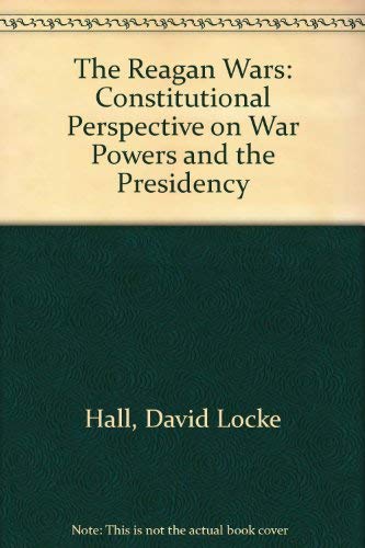 Beispielbild fr The Reagan Wars : A Constitutional Perspective on War Powers and the Presidency zum Verkauf von Better World Books: West