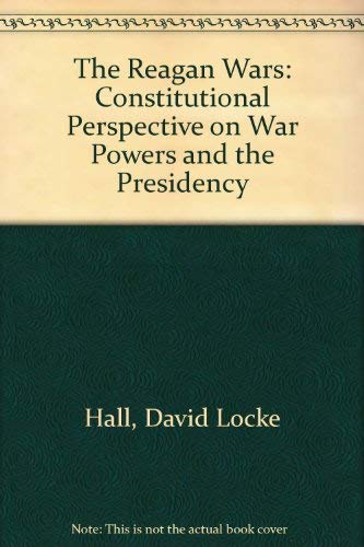 Imagen de archivo de The Reagan Wars : A Constitutional Perspective on War Powers and the Presidency a la venta por Better World Books: West