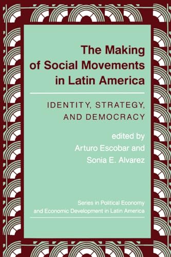 Imagen de archivo de The Making Of Social Movements In Latin America: Identity, Strategy, And Democracy (Series in Political Economy and Economic Development in Latin Am) a la venta por Wonder Book