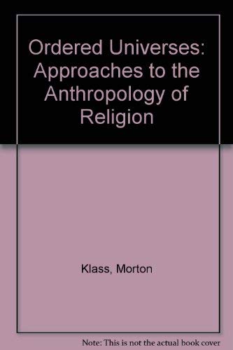 9780813312132: Ordered Universes: Approaches To The Anthropology Of Religion