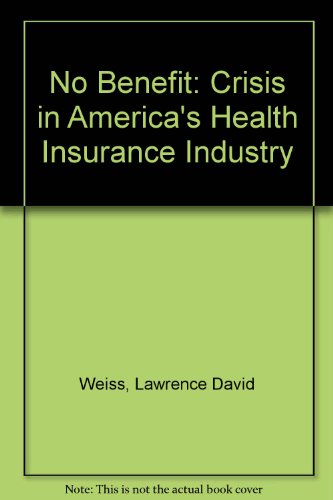 Stock image for No Benefit: Crisis In America's Health Insurance Industry for sale by HPB-Red