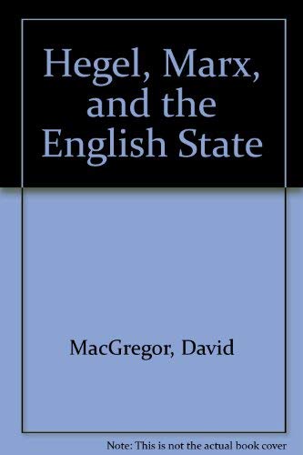 HEGEL, MARX, AND THE ENGLISH STATE