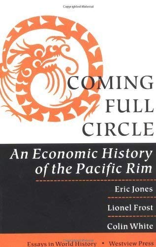 Coming Full Circle: An Economic History Of The Pacific Rim (Essays in World History) (9780813312408) by Jones, Eric; Frost, Lionel; White, Colin