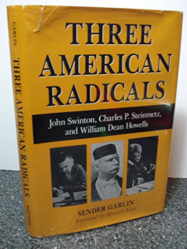 Beispielbild fr Three American Radicals : John Swinton, Charles P. Steinmetz, and William Dean Howells zum Verkauf von Better World Books