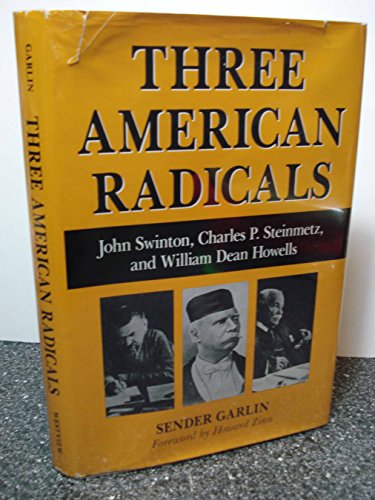 Stock image for Three American Radicals : John Swinton, Charles P. Steinmetz, and William Dean Howells for sale by Better World Books