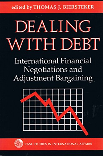 Dealing With Debt: International Financial Negotiations And Adjustment Bargaining (Case Studies in International Affairs) (9780813312835) by Biersteker, Thomas J