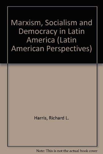 Marxism, Socialism, And Democracy In Latin America (Latin American Perspectives Series) (9780813313221) by Harris, Richard L