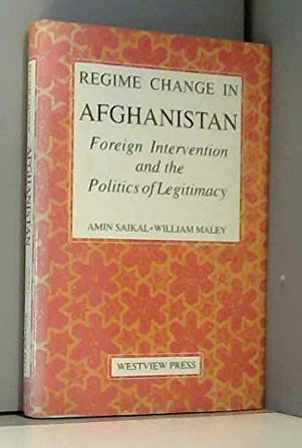 Regime Change In Afghanistan: Foreign Intervention And The Politics Of Legitimacy (9780813313269) by Saikal, Amin; Maley, William