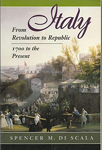 Stock image for Italy: From Revolution To Republic, 1700 To The Present. Spencer M. Di Scala and Westview Press for sale by Aragon Books Canada