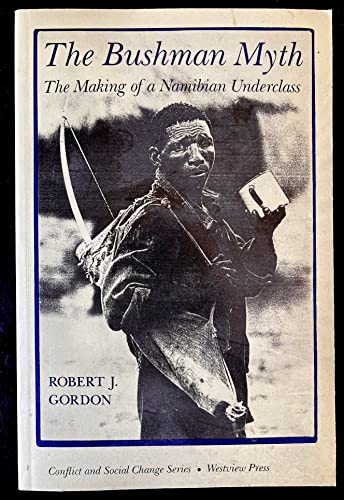 Stock image for The Bushman Myth: The Making Of A Namibian Underclass (Conflict and Social Change Series) for sale by Wonder Book