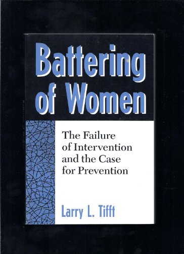 Battering Of Women: The Failure Of Intervention And The Case For Prevention