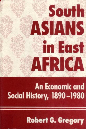 South Asians In East Africa: An Economic And Social History, 1890-1980 (9780813314037) by Gregory, Robert G