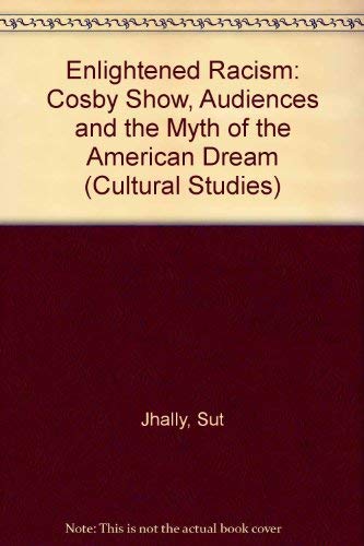 9780813314181: Enlightened Racism: The Cosby Show, Audiences, And The Myth Of The American Dream