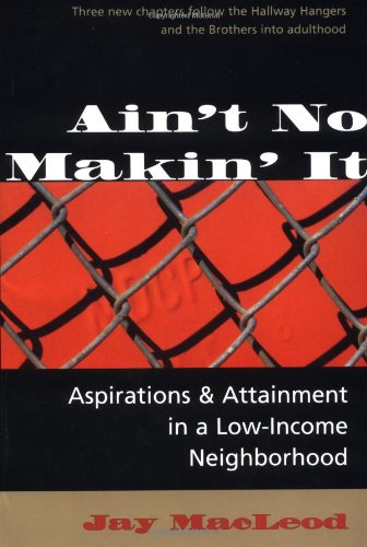 Stock image for Ain't No Makin' It : Aspirations and Attainment in a Low-Income Neighborhood for sale by Better World Books