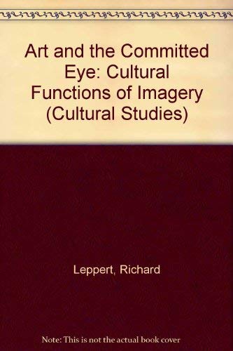 Imagen de archivo de Art And The Committed Eye: The Cultural Functions Of Imagery (Cultural Studies) a la venta por HPB-Red