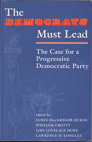 Beispielbild fr The Democrats Must Lead : The Case for a Progressive Democratic Party zum Verkauf von Better World Books