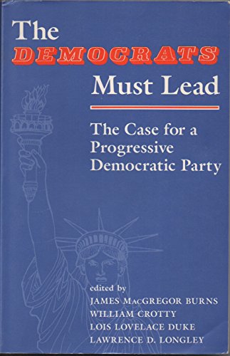 Stock image for The Democrats Must Lead : The Case for a Progressive Democratic Party for sale by Better World Books