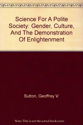 Stock image for Science For A Polite Society: Gender, Culture, And The Demonstration Of Enlightenment for sale by Wonder Book