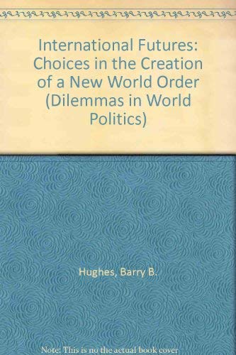Imagen de archivo de International Futures : Choices in the Creation of a New World Order a la venta por Books Do Furnish A Room