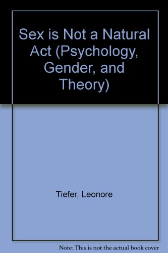 Stock image for Sex Is Not A Natural Act And Other Essays (Psychology, Gender, and Theory) for sale by Louisville Book Net