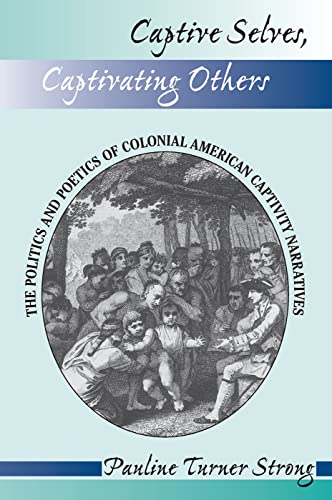 Beispielbild fr Captive Selves, Captivating Others: The Politics and Poetics of Colonial American Captivity Narratives zum Verkauf von Anybook.com