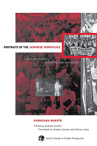 Portraits Of The Japanese Workplace: Labor Movements, Workers, And Managers (Social Change in Global Perspective (Boulder, Colo.).) (9780813317083) by Gordon, Andrew; Hane, Mikiso; Selden, Mark; Makoto, Kumazawa