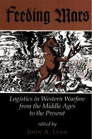 Feeding Mars: Logistics In Western Warfare From The Middle Ages To The Present (History and Warfare) (9780813317168) by Lynn, John A; Luttwak, Edward N; Satterfield, George; Kaegi, Walter; Bruce, Robert