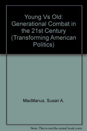 Young V. Old: Generational Combat In The 21st Century (Transforming American Politics) (9780813317588) by Macmanus, Susan; Parker, Suzanne L