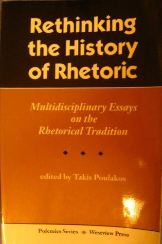 9780813318011: Rethinking The History Of Rhetoric: Multidisciplinary Essays On The Rhetorical Tradition (Polemics Series)