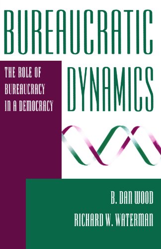 Bureaucratic Dynamics: The Role Of Bureaucracy In A Democracy (Transforming American Politics) (9780813318479) by Wood, B. Dan; Waterman, Richard W.