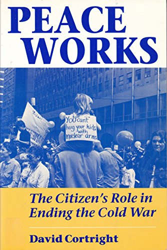 Imagen de archivo de Peace Works: The Citizen's Role in Ending the Cold War a la venta por Book Bear